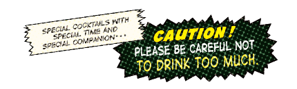 CAUTION! PLEASE BE CAREFUL NOT TO DRINKI TOO MUCH