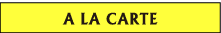 A LA CARTE